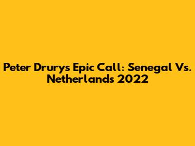 Peter Drury's Epic Call: Senegal Vs. Netherlands 2022