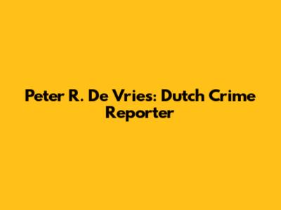 Peter R. De Vries: Dutch Crime Reporter