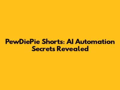 PewDiePie Shorts: AI Automation Secrets Revealed