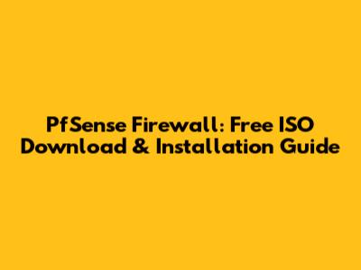 PfSense Firewall: Free ISO Download & Installation Guide
