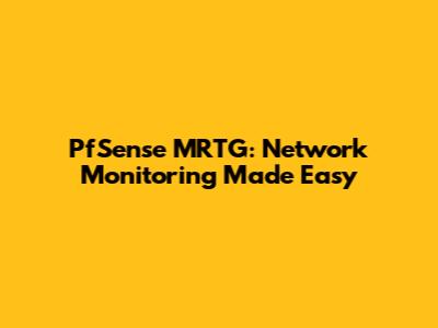 PfSense MRTG: Network Monitoring Made Easy