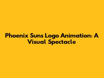 Phoenix Suns Logo Animation: A Visual Spectacle
