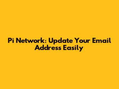 Pi Network: Update Your Email Address Easily