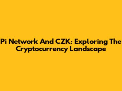 Pi Network And CZK: Exploring The Cryptocurrency Landscape