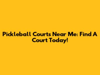 Pickleball Courts Near Me: Find A Court Today!