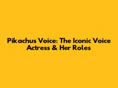 Pikachu's Voice: The Iconic Voice Actress & Her Roles