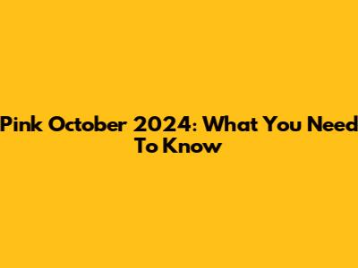 Pink October 2024: What You Need To Know