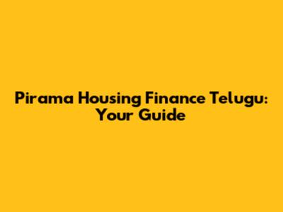 Pirama Housing Finance Telugu: Your Guide