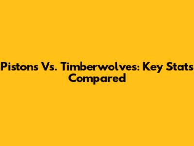 Pistons Vs. Timberwolves: Key Stats Compared