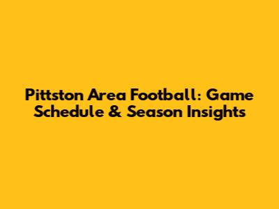 Pittston Area Football: Game Schedule & Season Insights