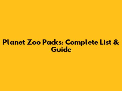Planet Zoo Packs: Complete List & Guide
