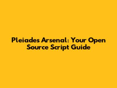 Pleiades Arsenal: Your Open Source Script Guide