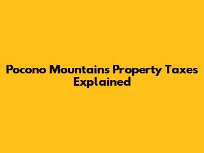 Pocono Mountains Property Taxes Explained