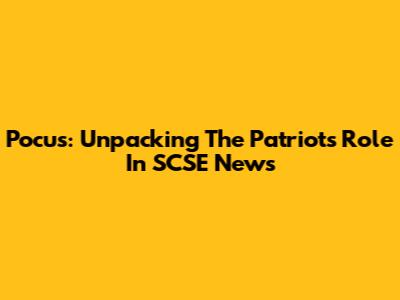 Pocus: Unpacking The Patriot's Role In SCSE News
