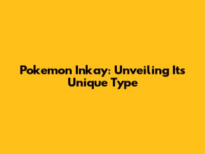 Pokemon Inkay: Unveiling Its Unique Type