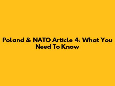 Poland & NATO Article 4: What You Need To Know