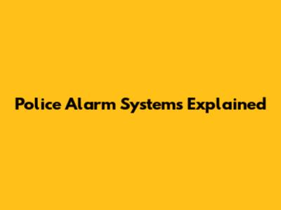 Police Alarm Systems Explained