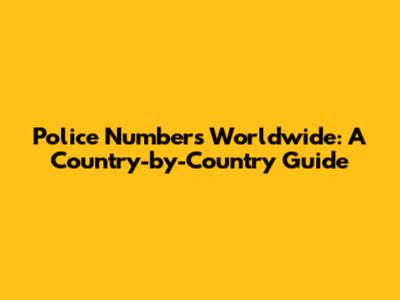 Police Numbers Worldwide: A Country-by-Country Guide