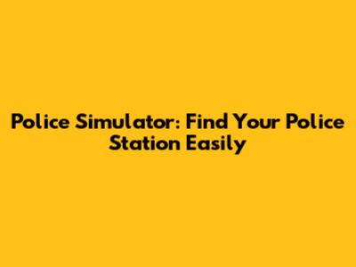 Police Simulator: Find Your Police Station Easily