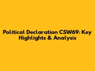 Political Declaration CSW69: Key Highlights & Analysis