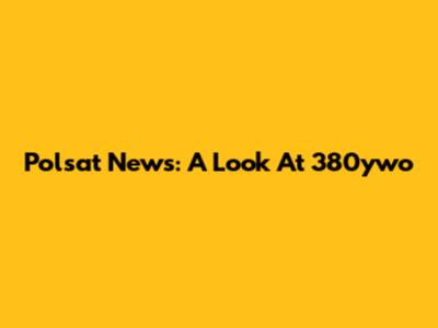 Polsat News: A Look At 380ywo