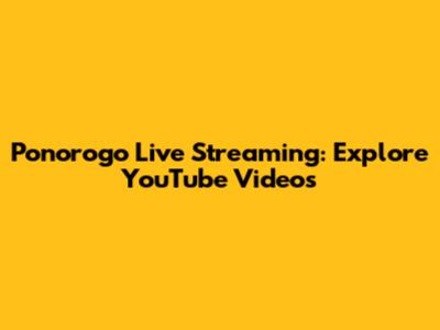 Ponorogo Live Streaming: Explore YouTube Videos