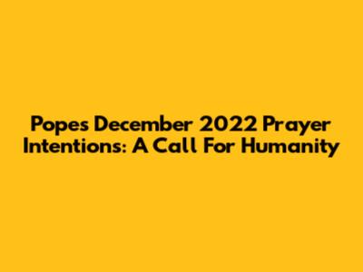 Pope's December 2022 Prayer Intentions: A Call For Humanity