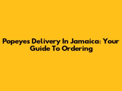 Popeyes Delivery In Jamaica: Your Guide To Ordering