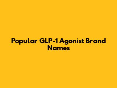 Popular GLP-1 Agonist Brand Names