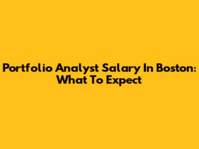 Portfolio Analyst Salary In Boston: What To Expect