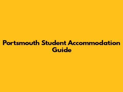 Portsmouth Student Accommodation Guide