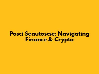 Posci Seautoscse: Navigating Finance & Crypto