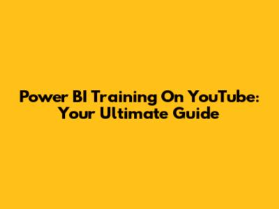 Power BI Training On YouTube: Your Ultimate Guide