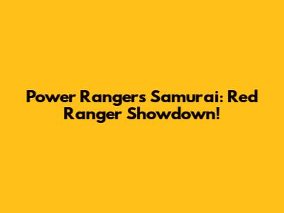 Power Rangers Samurai: Red Ranger Showdown!