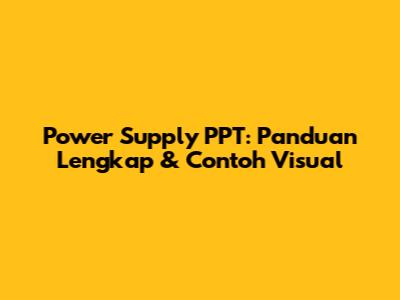 Power Supply PPT: Panduan Lengkap & Contoh Visual