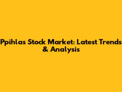 Ppihlas Stock Market: Latest Trends & Analysis