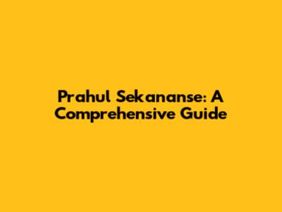 Prahul Sekananse: A Comprehensive Guide