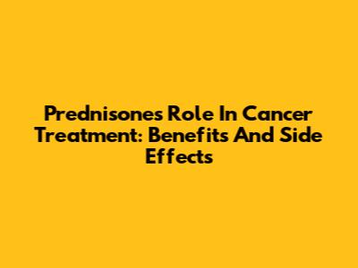 Prednisone's Role In Cancer Treatment: Benefits And Side Effects