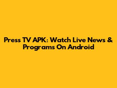 Press TV APK: Watch Live News & Programs On Android