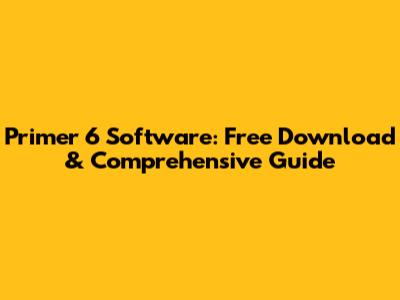 Primer 6 Software: Free Download & Comprehensive Guide