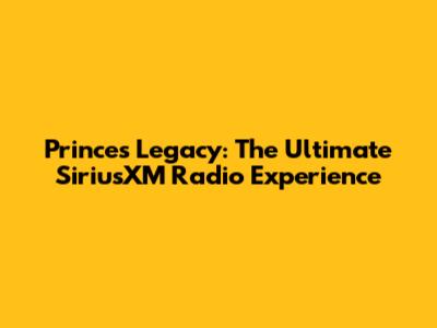 Prince's Legacy: The Ultimate SiriusXM Radio Experience