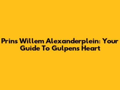Prins Willem Alexanderplein: Your Guide To Gulpen's Heart