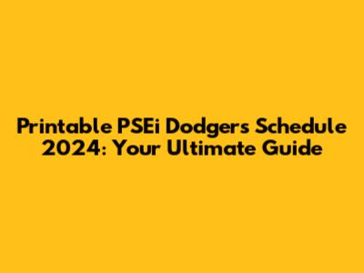 Printable PSEi Dodgers Schedule 2024: Your Ultimate Guide