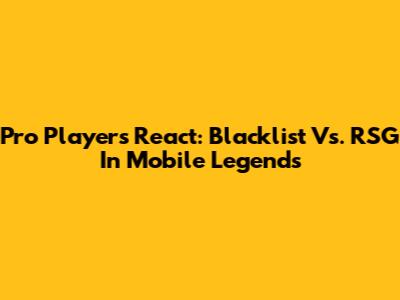 Pro Players React: Blacklist Vs. RSG In Mobile Legends