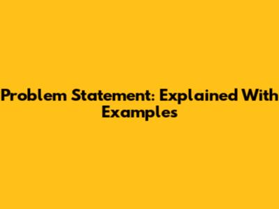 Problem Statement: Explained With Examples