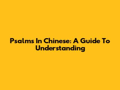 Psalms In Chinese: A Guide To Understanding