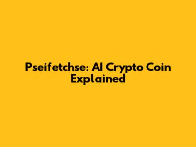 Pseifetchse: AI Crypto Coin Explained