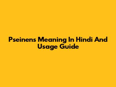 Pseinen's Meaning In Hindi And Usage Guide