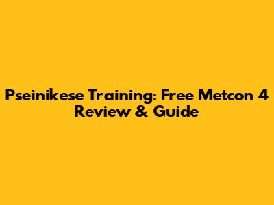 Pseinikese Training: Free Metcon 4 Review & Guide