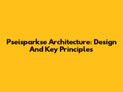 Pseisparkse Architecture: Design And Key Principles